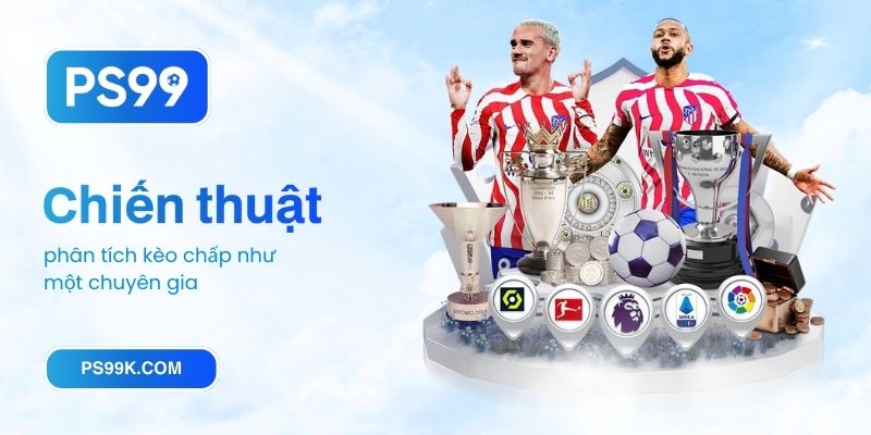 Chiến thuật phân tích kèo chấp như một chuyên gia