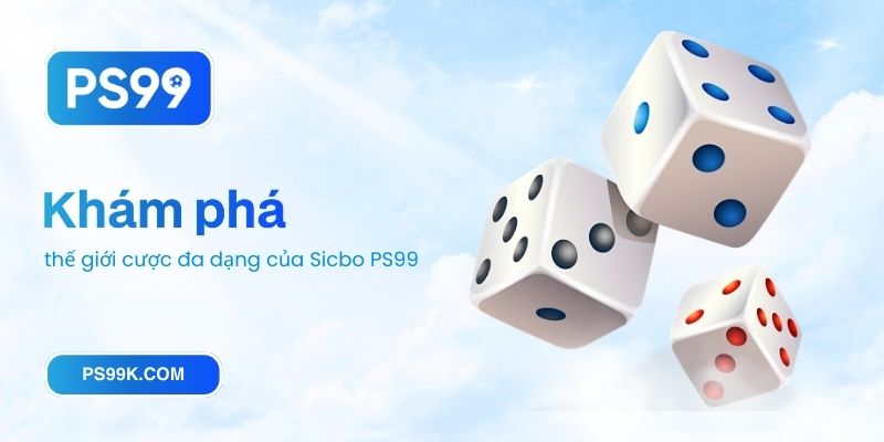 Khám phá thế giới cược đa dạng của Sicbo PS99