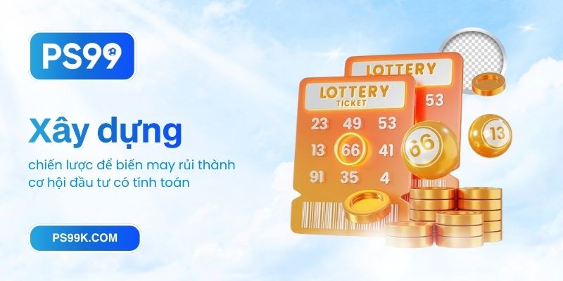 Xây dựng chiến lược để biến may rủi thành cơ hội đầu tư có tính toán